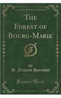 The Forest of Bourg-Marie (Classic Reprint)