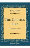 The Undying Fire: A Contemporary Novel (Classic Reprint)