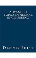 Advanced Topics in Neural Engineering