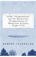 Ufos, Teleportation, and the Mysterious Disappearance of the Malaysian Airlines Flight #370