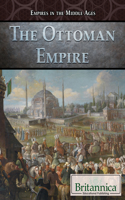The Ottoman Empire: (Empires in the Middle Ages)