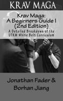 Krav Maga: A Beginners Guide I (2nd Edition): White Belt Student Guide: A Detailed Breakdown of the Utkm White Belt Curriculum