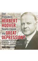 Did President Herbert Hoover Really Cause the Great Depression? Biography of Presidents Children's Biography Books