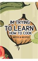 Notes & Recipes I'm Trying To Learn How To Cook