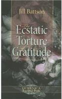 The Ecstatic Torture of Gratitude: (185 Essential Poets (Guernica))