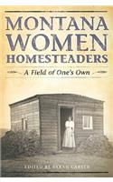 Montana Women Homesteaders: A Field of One's Own(English)