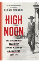High Noon: The Hollywood Blacklist and the Making of an American Classic