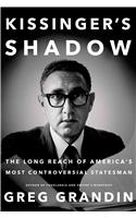 Kissinger's Shadow: The Long Reach of America's Most Controversial Statesman