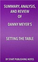 Summary, Analysis, and Review of Danny Meyer's Setting the Table: The Transforming Power of Hospitality in Business