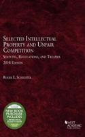 Selected Intellectual Property and Unfair Competition Statutes, Regulations, and Treaties