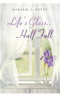 Life's Glass.. Half Full