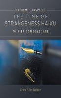 Time of Strangeness Haiku - Pandemic Inspired to Keep Someone Sane