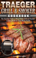 Traeger Grill & Smoker Cookbook: The Essential Guide of Wood Pellet Grill and Smoker Cooking Book for Your Whole Family