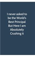 I never asked to be the World's Best Principal But Here I am Absolutely Crushing it