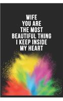 Wife You Are The Most Beautiful Thing I Keep Inside My Heart Birthday Gift Notebook