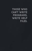Those who can't write programs, write help files.