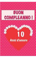 Buon compleanno 10 anni d'amore: 10 Anni D'amore, San valentino Adorabile e bello libro quaderno di Compleanno che può usarlo come Diario o Taccuino