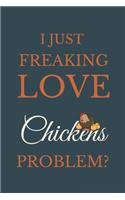 I Just Freakin Love Chickens Problem?: Novelty Notebook Gift For Chickens Lovers