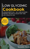 Low Glycemic Cookbook: MEGA BUNDLE - 2 Manuscripts in 1 - 80+ Low Glycemic - friendly recipes to enjoy diet and live a healthy life