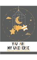 "You are My Universe" Baby Log Tracker Journal Book: Daily Schedule feeding, sleep and diaper, Chart and Notes for Parents, Nannies, Daycare, Babysitter, Caregiver