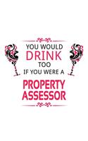 You Would Drink Too If You Were A Property Assessor: Cool Property Assessor Notebook, Journal Gift, Diary, Doodle Gift or Notebook - 6 x 9 Compact Size- 109 Blank Lined Pages