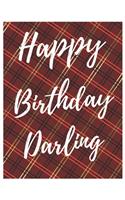 Happy Birthday Darling Notebook Journal: Your Special Day Will Bring You Lots Of Happiness With This Diary Notebook Journal Perfect Gift For Funny Happy Birthday(41 Volume)