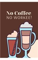 No Coffee No Workee: Daily Planner - Start Day To Do List Notebook - Daily Routine Chart Journal and Diary - Novelty Gift For Coffee Lovers