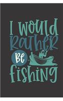 I would rather be fishing