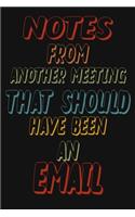 Notes From Another Meeting That Should Have Been An Email: 6 X 9 Blank Lined Coworker Gag Gift Funny Office Notebook Journal