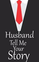 Husband, tell me your story: A guided journal to tell me your memories, keepsake questions.This is a great gift to Dad, grandpa, granddad, father and uncle from family members, 