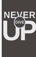 NEVER GIVE UP - Notebook: signed Notebook/Journal Book to Write in, (6" x 9"), 100 Pages, (Gift For Friends, ... & Kids ) - Inspirational & Motivational Quote
