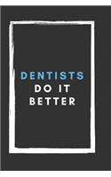 Dentists Do It Better