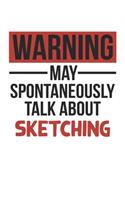 Warning May Spontaneously Talk About SKETCHING Notebook SKETCHING Lovers OBSESSION Notebook A beautiful