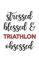 Stressed Blessed and Triathlon Obsessed Triathlon Lover Triathlon Obsessed Notebook A beautiful