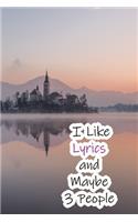 I Like Lyrics and Maybe 3 People: Lined Notebook / Journal Gift, 200 Pages, 6x9, Cover, Matte Finish Inspirational Quotes Journal, Notebook, Diary, Composition Book