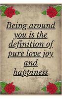 Being Around You is The Definition Of Pure Love Joy And Happiness: Notebook 120 pages (gift for him and her): anniversary Gifts for Girl and Men=Love and Romance gift: Valentine s day gifts Romantic Gift