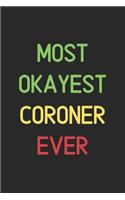 Most Okayest Coroner Ever: Lined Journal, 120 Pages, 6 x 9, Funny Coroner Notebook Gift Idea, Black Matte Finish (Most Okayest Coroner Ever Journal)