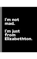 I'm not mad. I'm just from Elizabethton.