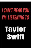 I Can't Hear You I'm Listening To Taylor Swift