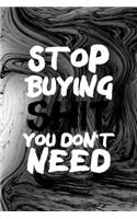 Stop Buying Shit You Don't Need