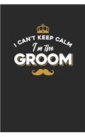I Can't Keep Calm I'm The Groom: Bridegroom Notebook, Blank Lined (6" x 9" - 120 pages) Marriage Themed Notebook for Daily Journal, Diary, and Gift