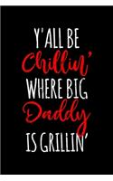 Y'all Be Chillin' Where Big Daddy Is Grillin'