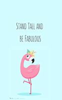 Stand Tall and be Fabulous: Flamingo Gifts for Woman Blank Lined Notebook Journal & Planner - 6 x 9 inches, College Ruled Lined,110 Pages