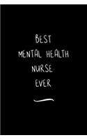 Best Mental Health Nurse. Ever: Funny Office Notebook/Journal For Women/Men/Coworkers/Boss/Business Woman/Funny office work desk humor/ Stress Relief Anger Management Journal(6x9 i