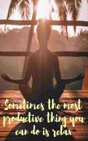 Sometimes The Most Productive Thing You Can Do Is Relax: Beautiful Meditation Composition Notebook with Motivational Inspirational Quote Great for Daily Diary Gratitude Journal To Do List Notepad or School