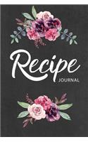 Recipe Journal: Flower Cover - 110 Blank Recipe Journal to Write In - Favorite Recipes and Notes Your Own Custom Empty Cookbook - Perfect Personalized Gift for Men 