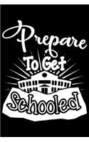 Prepare To Get Schooled: Prepare To Get Schooled Gift 6x9 Journal Gift Notebook with 125 Lined Pages