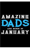 Amazing Dads Are Born In January: Dad Birthday Gift, Memory Keepsake Journal, Draw and Write Notebook For Women, Diary, Daily Planner Undated