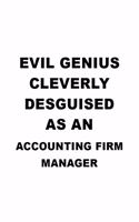 Evil Genius Cleverly Desguised As An Accounting Firm Manager: Funny Accounting Firm Manager Notebook, Accounting Firm Managing/Organizer Journal Gift, Diary, Doodle Gift or Notebook - 6 x 9 Compact Size, 109 Bl