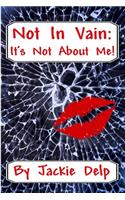 Not In Vain: It's Not About Me!